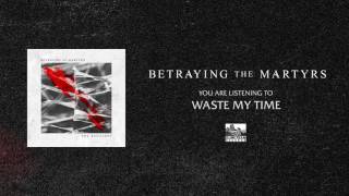 Watch Betraying The Martyrs Waste My Time video