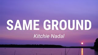 Kitchie Nadal - Same Ground (Lyrics)