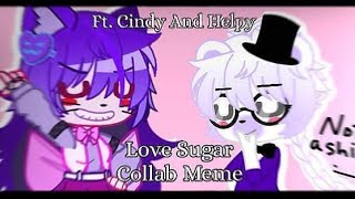 Love Sugar Meme Collab With Toy Bonnica Ft.cindy & Helpy