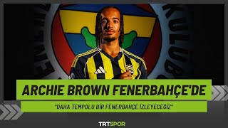 Archie Brown Fenerbahçede Daha Hızlı, Daha Tempolu Bir Fenerbahçe Izleyeceğiz.