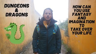 How to use fantasy and imagination to take over your life. D&D