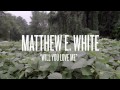 Matthew E White - "Will You Love Me" (Official Music Video)