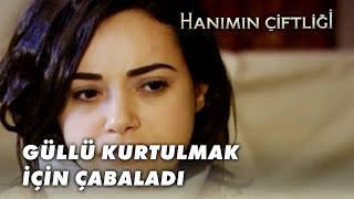Güllü Nasıl Kaçmaya Çalıştı? - Hanımın Çiftliği 7.Bölüm