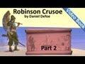 Part 2 - The Life and Adventures of Robinson Crusoe by Daniel Defoe (Chs 05-08)