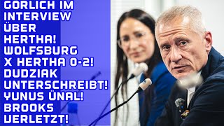 Görlich-Interview Zu Hertha Testspiel-Sieg Für Hertha In Wolfsburg. Dudziak Unterschreibt. Ünal Dfb
