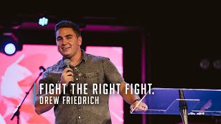 Fight the Right Fight. | Drew Friedrich | May 15, 2022