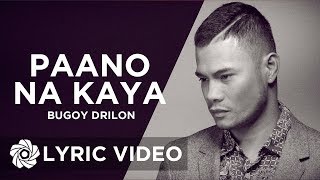Watch Bugoy Drilon Paano Na Kaya video