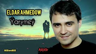 Eldar Ahmedow  - Ýarymeý / 2024 /Елдар Ахмедов - Ярымей