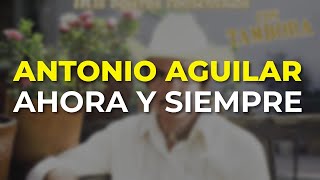 Watch Antonio Aguilar Ahora Y Siempre video