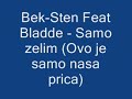 Bek-Sten Feat Bladde - Samo Zelim(Ovo je samo nasa prica) Lyrics