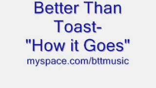 Watch Better Than Toast How It Goes video