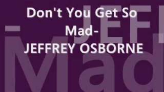 Watch Jeffrey Osborne Dont You Get So Mad video