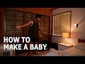 HOW TO MAKE A BABY