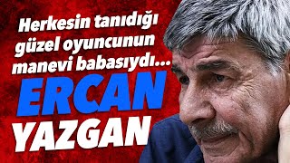 Yardımcı Rollerin Ve Kapıcıların Kralı Ercan Yazgan Kimdir? Bizimkiler Cafer