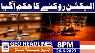 Geo News Headlines 8 Pm - 𝐄𝐥𝐞𝐜𝐭𝐢𝐨𝐧𝐬 26 June 2023