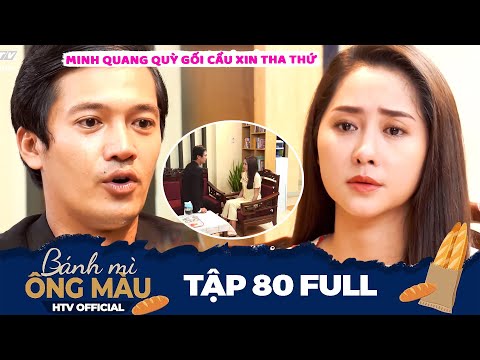 Bánh Mì Ông Màu | Tập 80 Full: Minh Quang quỳ gối cầu xin Thanh Hà tha thứ