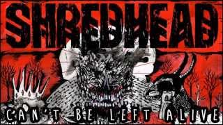 Watch Shredhead Cant Be Left Alive video