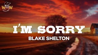Blake Shelton - I’m Sorry (Lyrics)