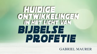 3. Huidige ontwikkelingen in het licht van Bijbelse profetie | NIET BANG ZIJN! - Gabriel Maurer