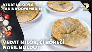 Vedat Milor'la Tadına Doyamadım | Tarihi Çi Börek