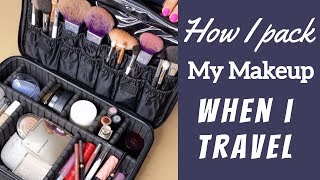 HOW I PACK MY MAKEUP WHEN I TRAVEL