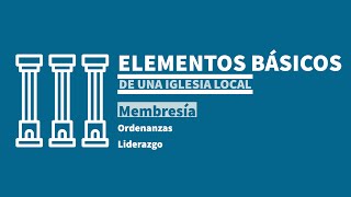 Elementos básicos de una iglesia local- membresía