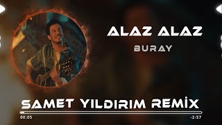 Buray - Alaz Alaz ( Samet Yıldırım Remix )