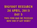 BIGFOOT RESEARCH 26 APRIL 2013 DAY 5 A STRANGE PUZZLE
