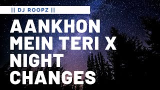 Aankhon Mein Teri X Night Changes || DJ Roopz