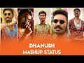 Dhanush  Mashup🔥 | Dhanush Mashup WhatsApp Status Tamil