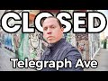 every store is CLOSED on Telegraph Ave