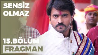 Sensiz Olmaz 15. Bölüm Fragmanı - 30 Ağustos Salı