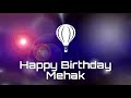 Happy birthday Mehak, birthday greetings what's app status