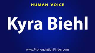 How To Pronounce Kyra Biehl