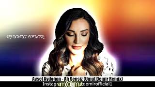 Aysel Aydoğan - Ah Sensiz (Umut Demir Remix)