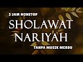 Sholawat Tanpa Musik - Sholawat Nariyah || 3 Jam Nonstop