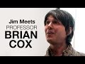 [Jim meets....] Professor Brian Cox - University of Surrey