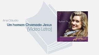 Um Homem Chamado Jesus - Ana Cláudia (Vídeo Letra)