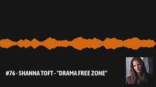 #76 - Shanna Toft - "Drama Free Zone"