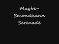 Maybe- SecondHand Serenade