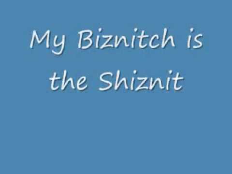 My Biznitch Is The Shiznit Video