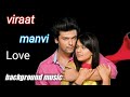 Viraat manvi love background music ehmmbh HD