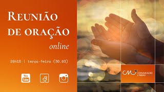 Reunião de oração online | 20h15 | terça-feira (30.03)