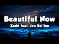 Zedd feat. Jon Bellion - Beautiful Now (Lyrics)