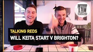 Will Naby Keita Start v Brighton? | TALKING REDS