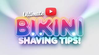 Ultimate Bikini Shaving Tutorial How To Safely Remove Brazilian Waxing & Bikini Hair