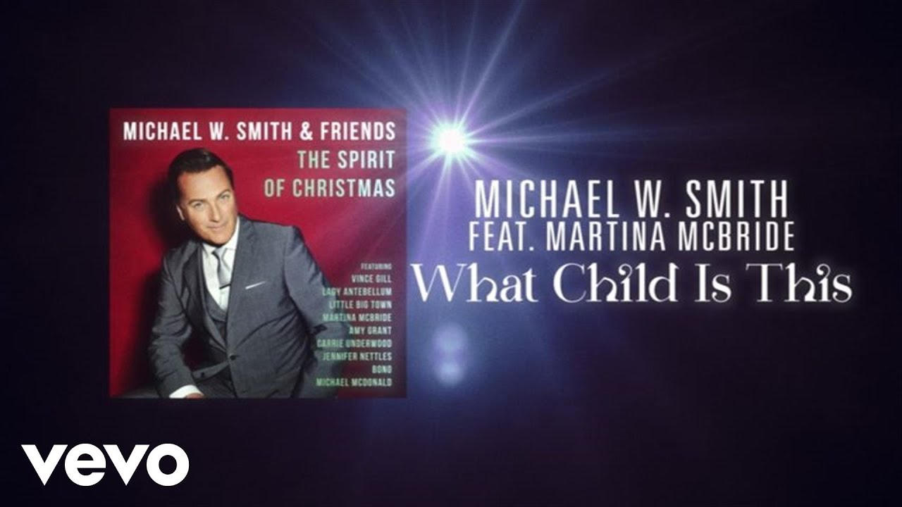 Michael W. Smith - What Child Is This (Lyric Video) ft. Martina McBride - YouTube