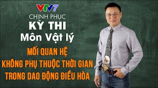 Mối quan hệ không phụ thuộc thời gian trong dao động điều hòa | Chinh phục kỳ thi THPTQG môn Vật lý