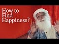How to Find Happiness? | Sadhguru