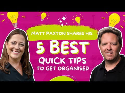 Matt Paxton shares his 5 best quick tips to get organized